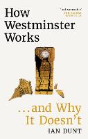  How Westminster Works . . . and Why It Doesn't: The instant Sunday Times bestseller from...