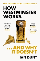  How Westminster Works . . . and Why It Doesn't: The instant Sunday Times bestseller from...