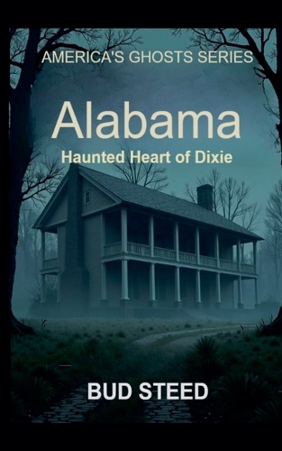 Alabama: Haunted Heart of Dixie