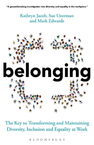 Belonging: The Key to Transforming and Maintaining Diversity, Inclusion and Equality at Work